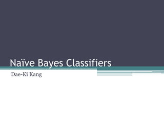 Naïve Bayes Classifiers
Dae-Ki Kang
 