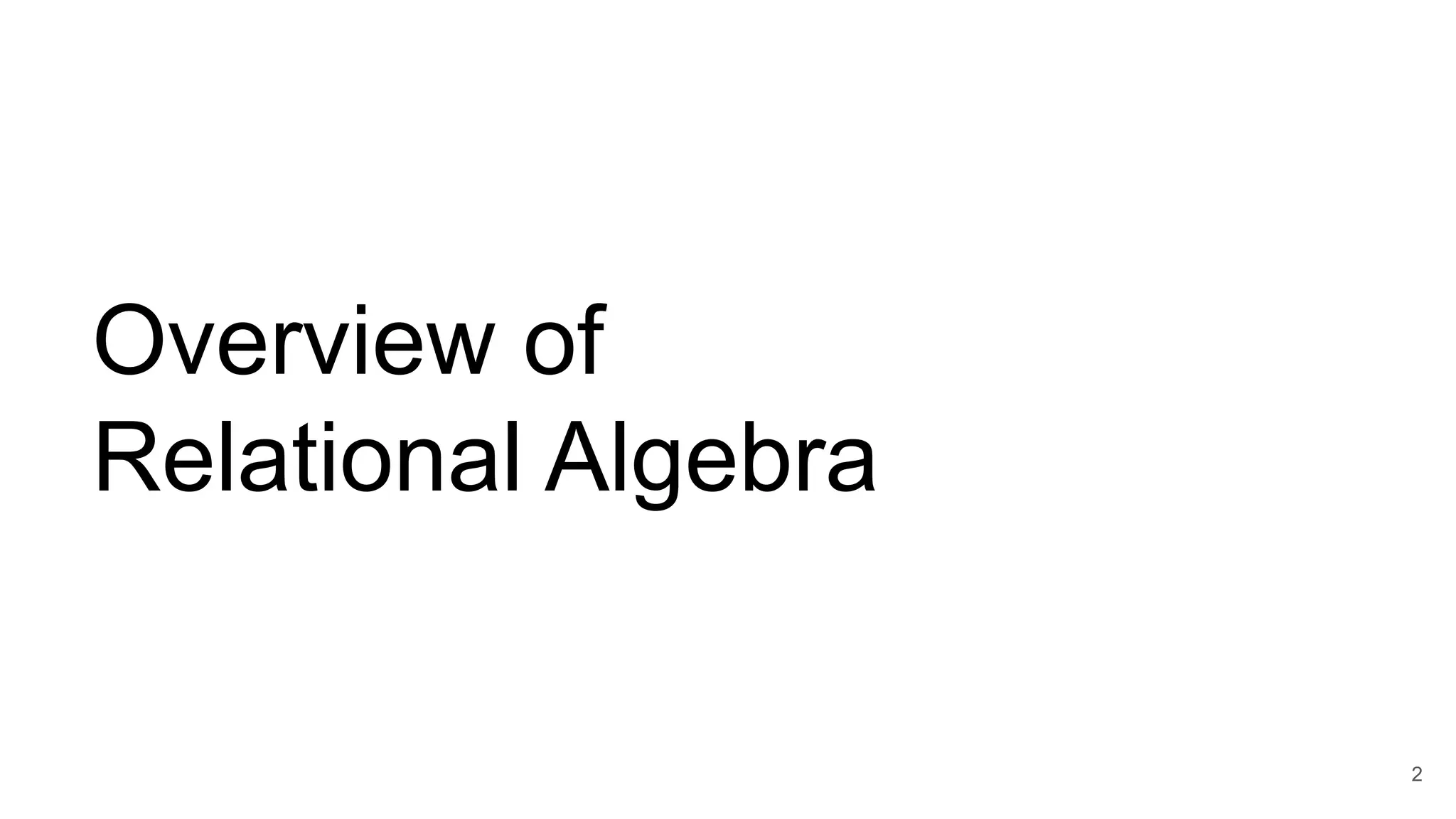 Overview of
Relational Algebra
2
 