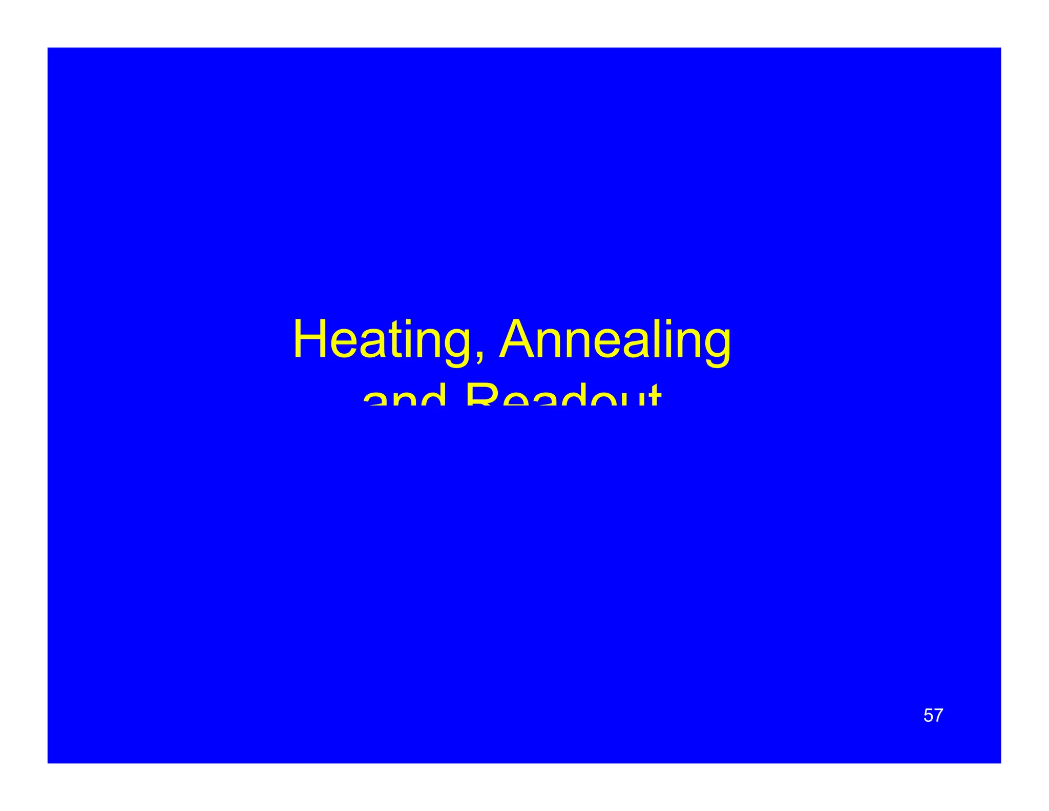 Heating, Annealing
and Readout
57
 