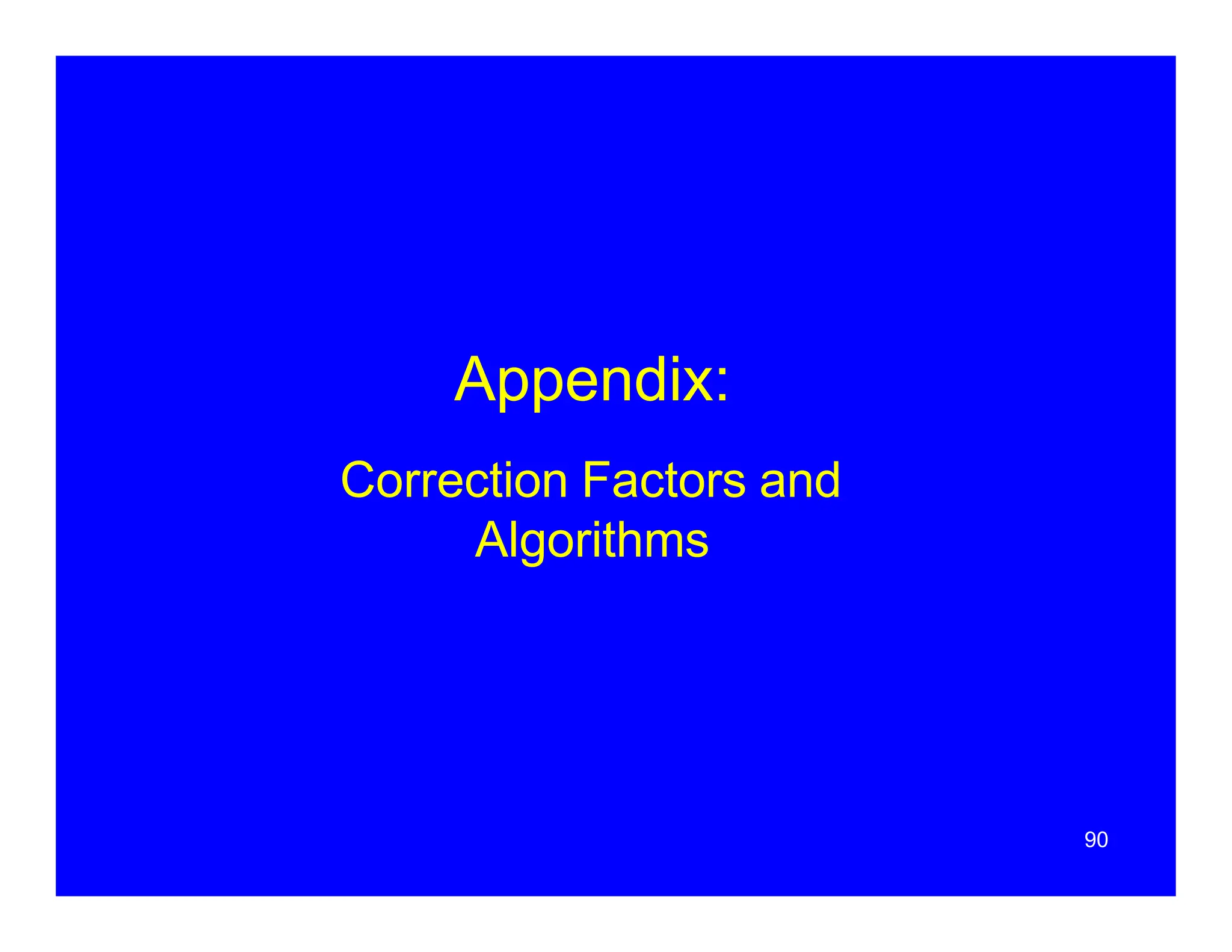 Appendix:
90
Correction Factors and
Algorithms
 