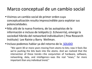 Marco conceptual de un cambio social
•Vivimos un cambio social de primer orden cuya
conceptualización resulta imprescindib...