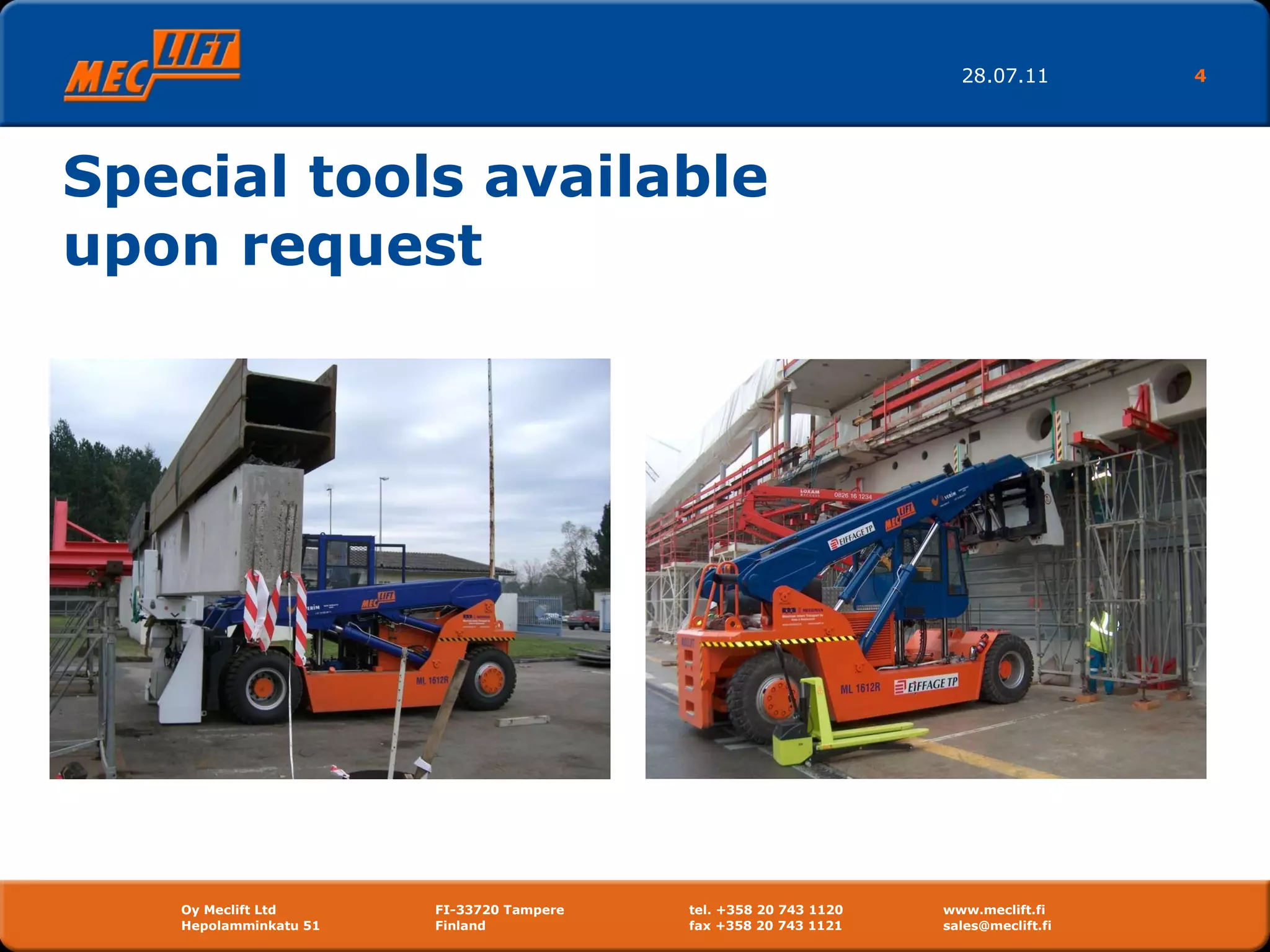 Special tools available  upon request 28.07.11 Oy Meclift Ltd FI-33720 Tampere tel. +358 20 743 1120 www.meclift.fi Hepolamminkatu 51  Finland  fax +358 20 743 1121 sales@meclift.fi  