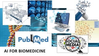 AI FOR BIOMEDICINE
http://www.healthpages.org
http://engineering.case.edu
Source: pharmacy.umaryland.edu
https://openi.nlm.nih.g
ov
marketingland.com
 