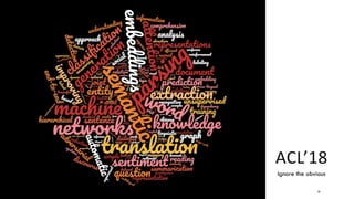 ACL’18
12/05/2019 16
Ignore the obvious
 