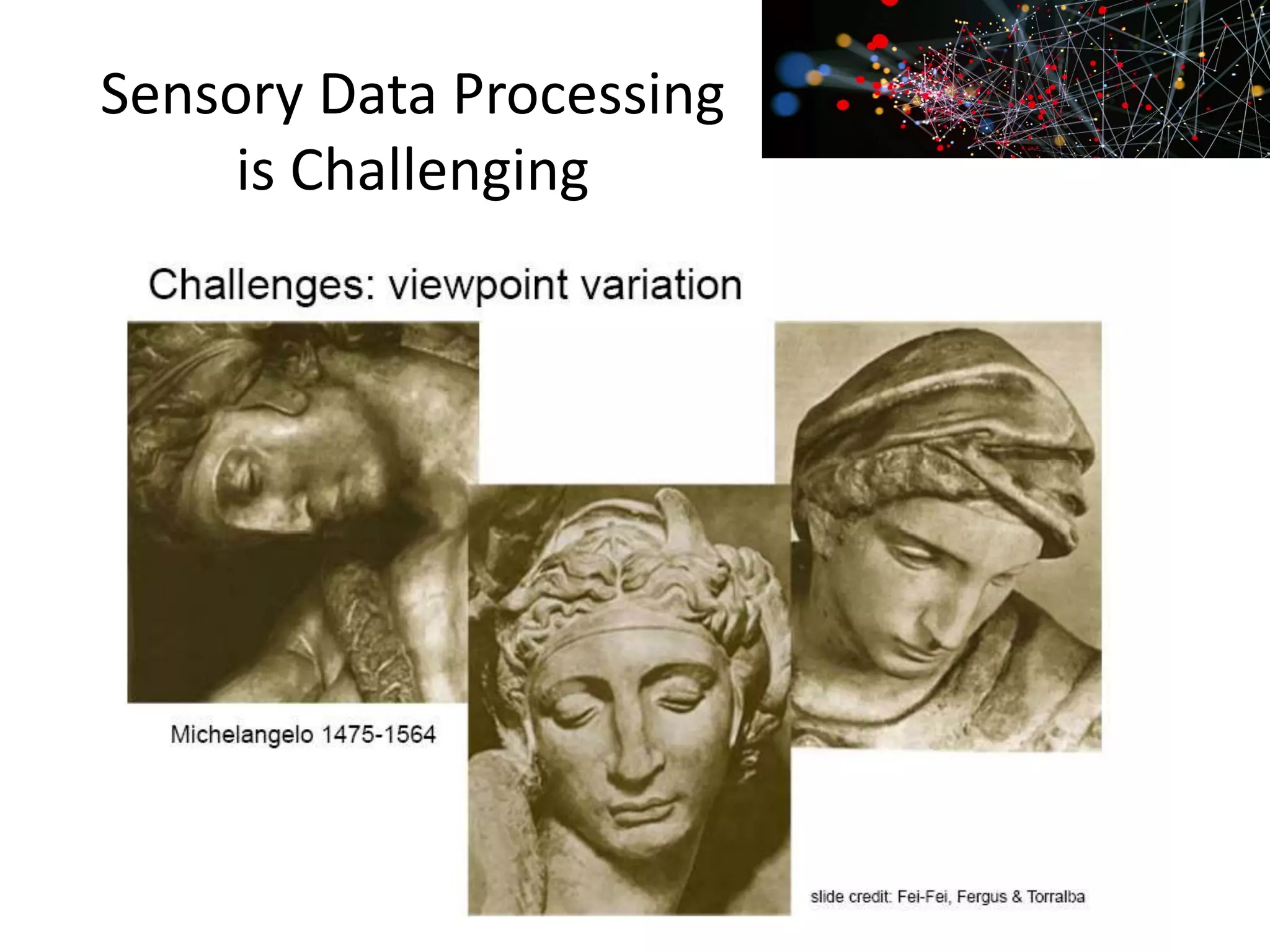 Sensory Data Processing
is Challenging
 