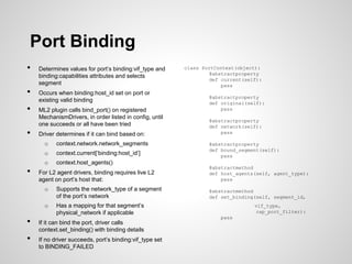 Port Binding
•
•
•
•

Determines values for port’s binding:vif_type and
binding:capabilities attributes and selects
segmen...