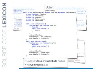 SOURCECODELEXICON JUnit
• Good in Class and Attribute names
• No Comments at all
 