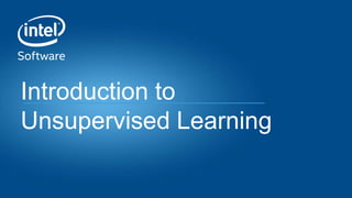 Introduction to
Unsupervised Learning
 
