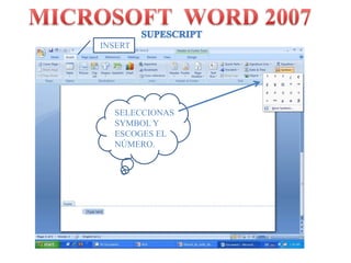 MICROSOFT  WORD 2007SUPESCRIPTINSERTSELECCIONAS SYMBOL Y ESCOGES EL NÚMERO.