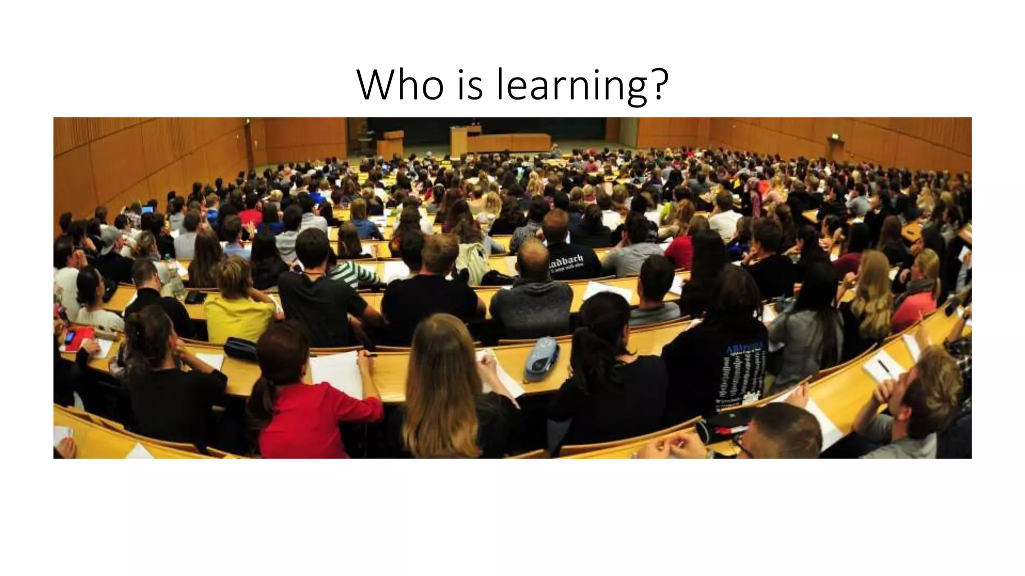 Who is learning?
 