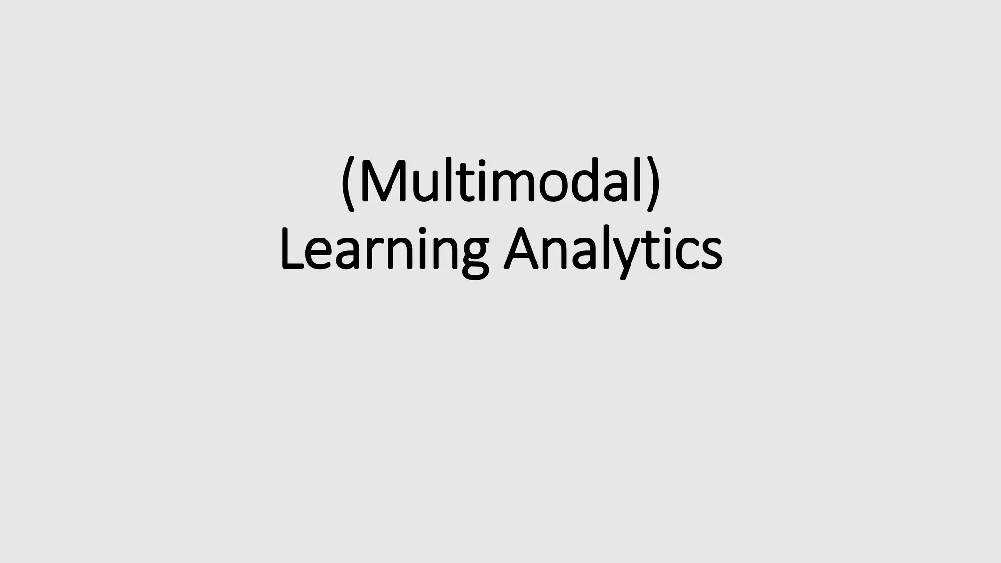 (Multimodal)
Learning Analytics
 