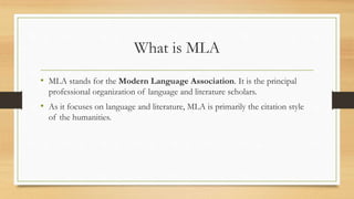 What is MLA
• MLA stands for the Modern Language Association. It is the principal
professional organization of language an...
