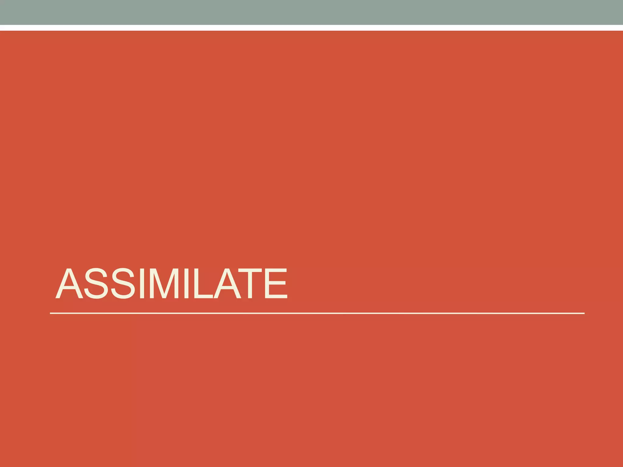 ASSIMILATE
 