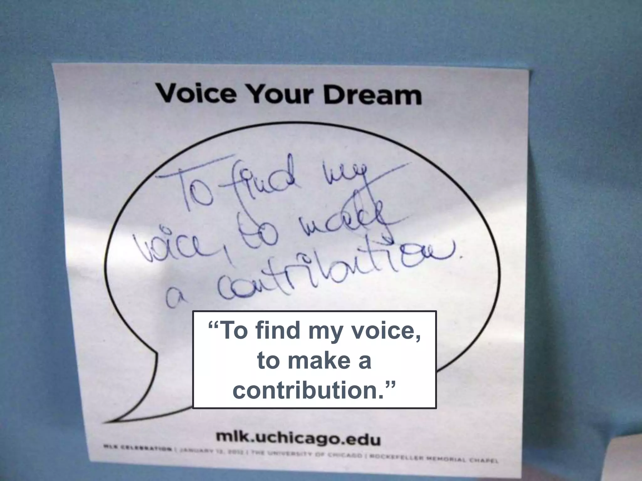 “To find my voice,
to make a
contribution.”
 