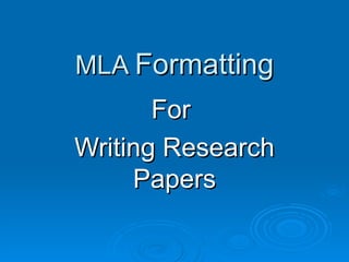 MLA  Formatting For  Writing Research Papers 