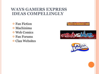 WAYS GAMERS EXPRESS  IDEAS COMPELLINGLY Fan Fiction Machinima Web Comics Fan Forums Clan Websites 