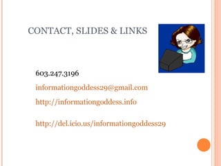 CONTACT, SLIDES & LINKS Beth Gallaway 603.247.3196 informationgoddess29 @gmail.com http://informationgoddess. info http://del.icio.us/informationgoddess29 