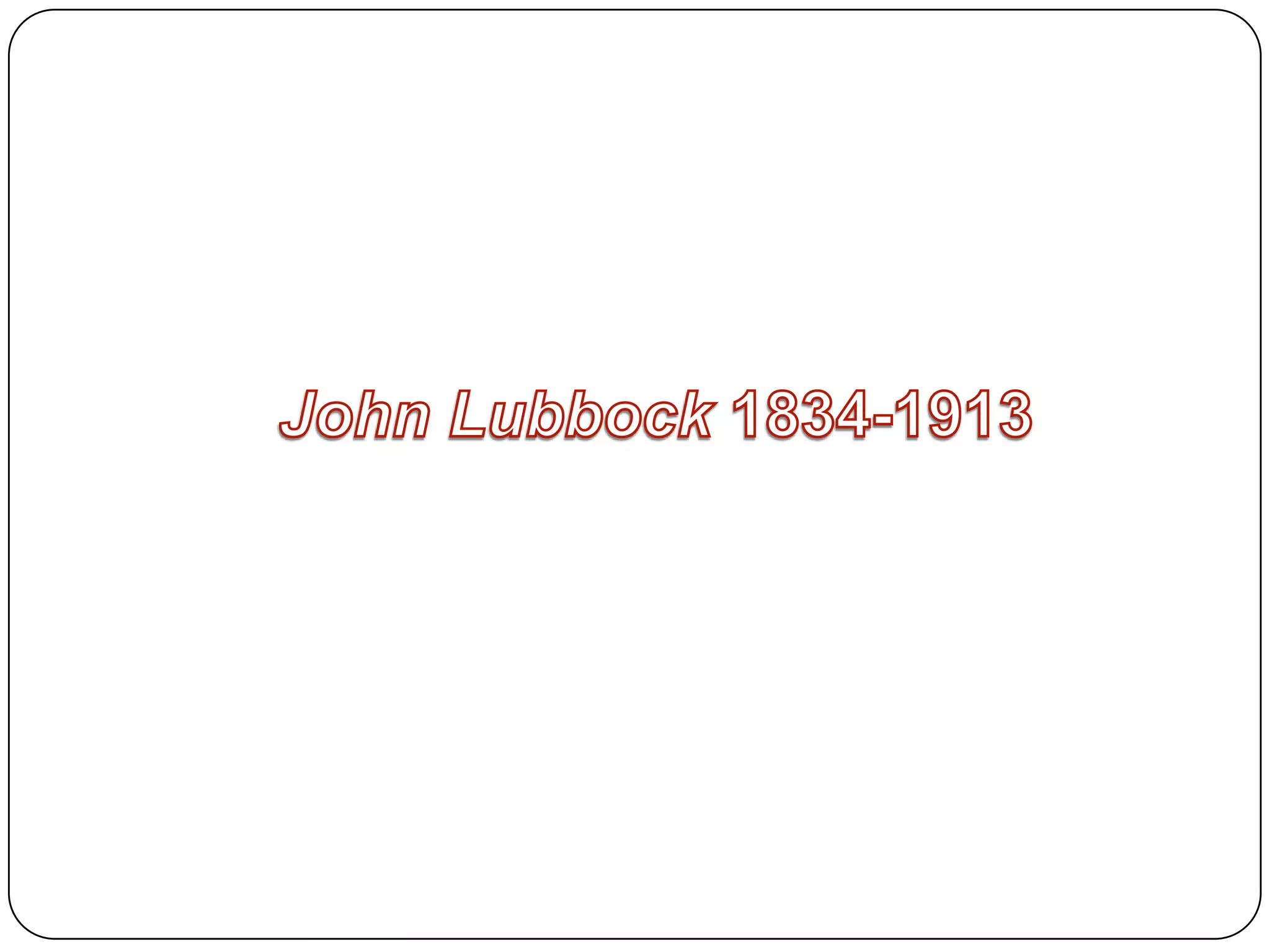 John Lubbock 1834-1913