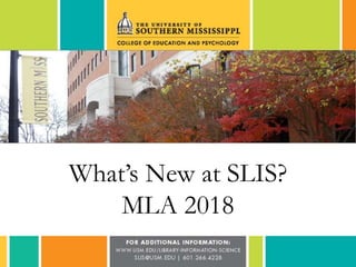 What’s New at SLIS?
MLA 2018
 