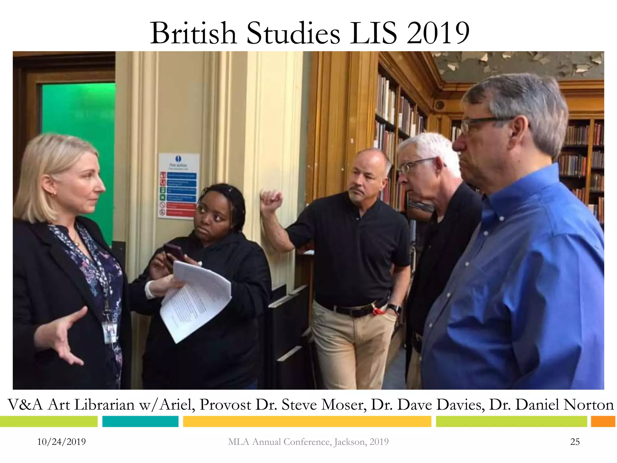 British Studies LIS 2019
10/24/2019 25MLA Annual Conference, Jackson, 2019
V&A Art Librarian w/Ariel, Provost Dr. Steve Moser, Dr. Dave Davies, Dr. Daniel Norton
 