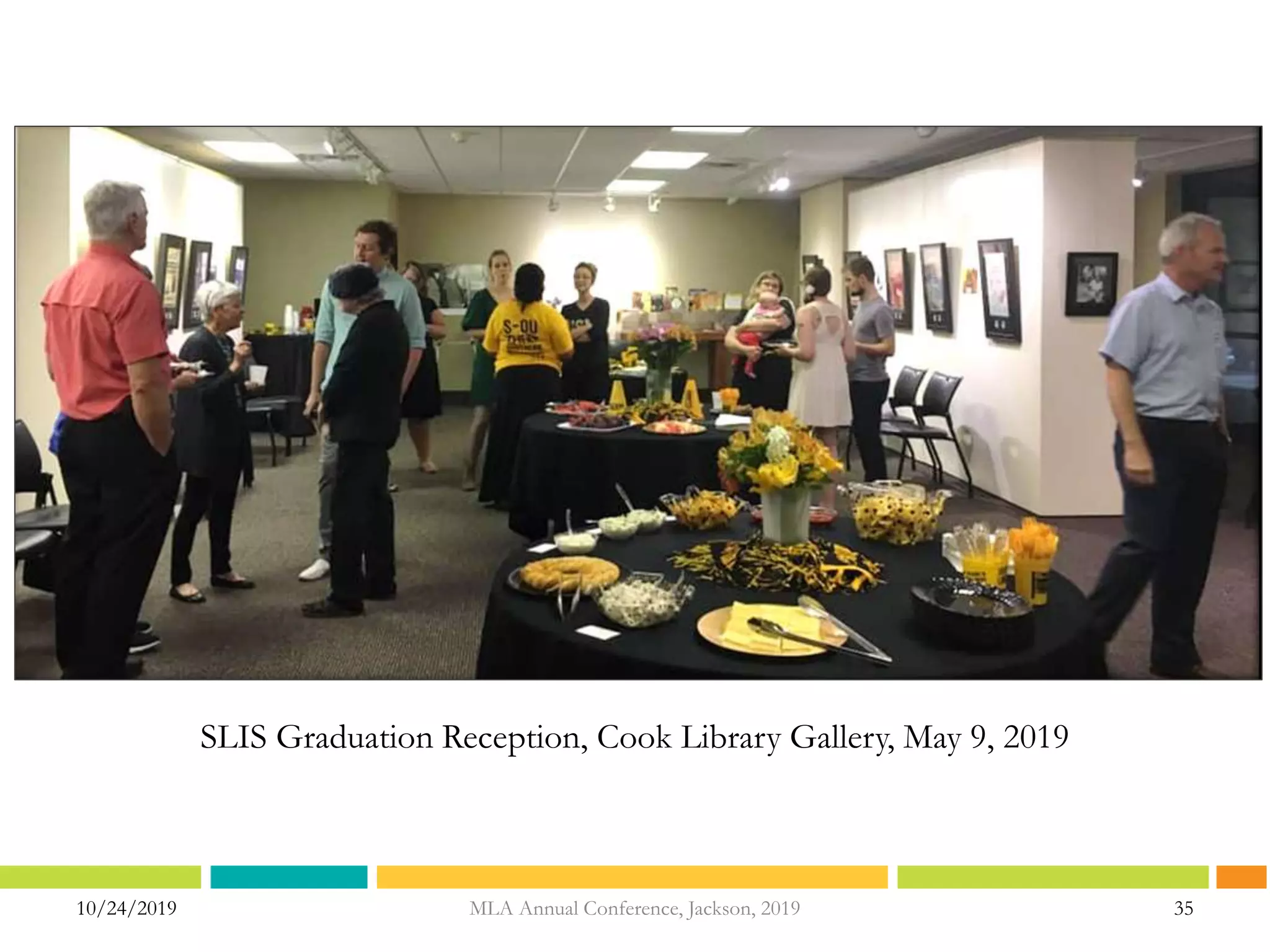10/24/2019 35
SLIS Graduation Reception, Cook Library Gallery, May 9, 2019
MLA Annual Conference, Jackson, 2019
 