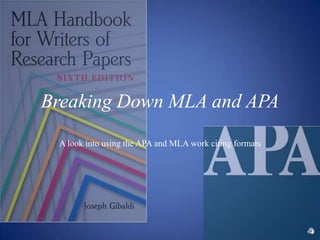 Breaking Down MLA and APA
 A look into using the APA and MLA work citing formats
 