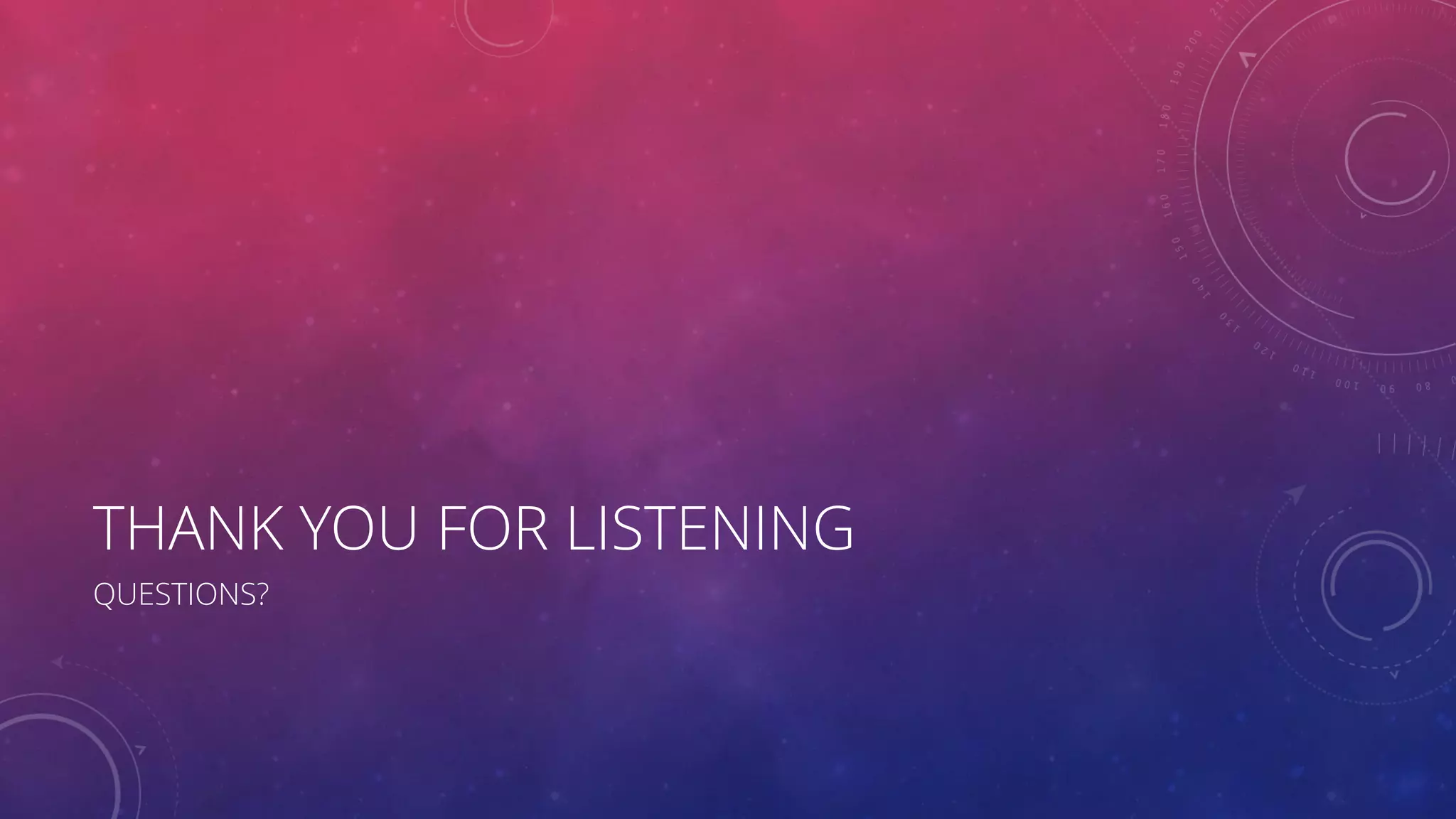 THANK YOU FOR LISTENING QUESTIONS? 