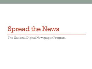 Spread the News
The National Digital Newspaper Program
 