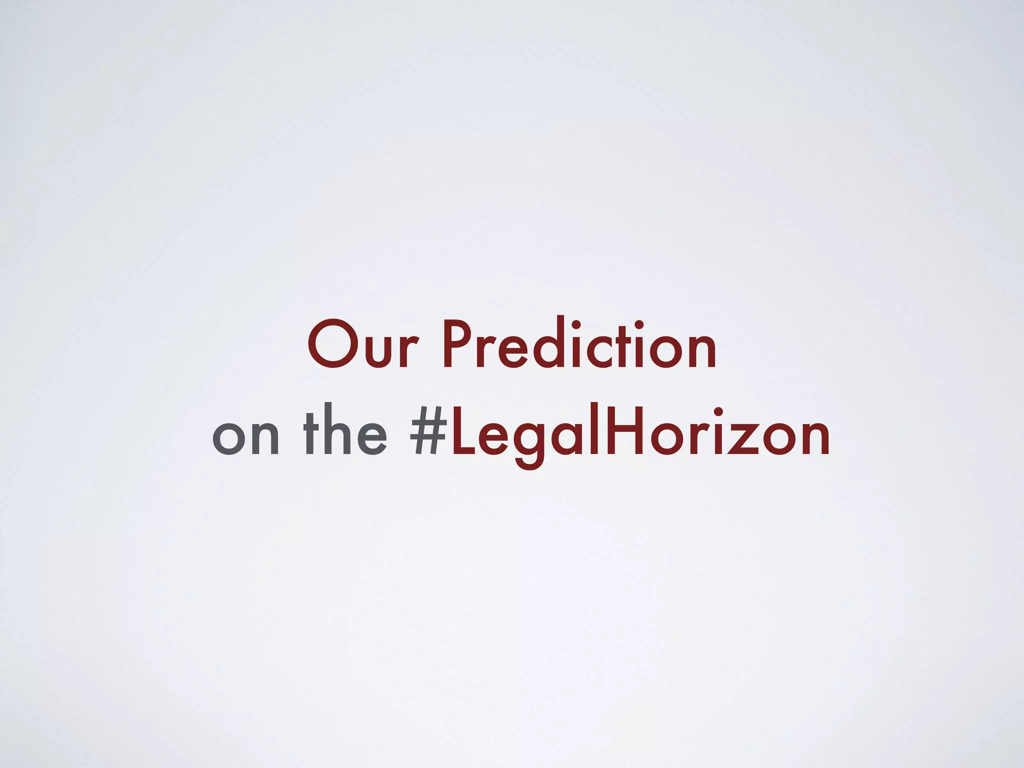 Our Prediction
on the #LegalHorizon
 