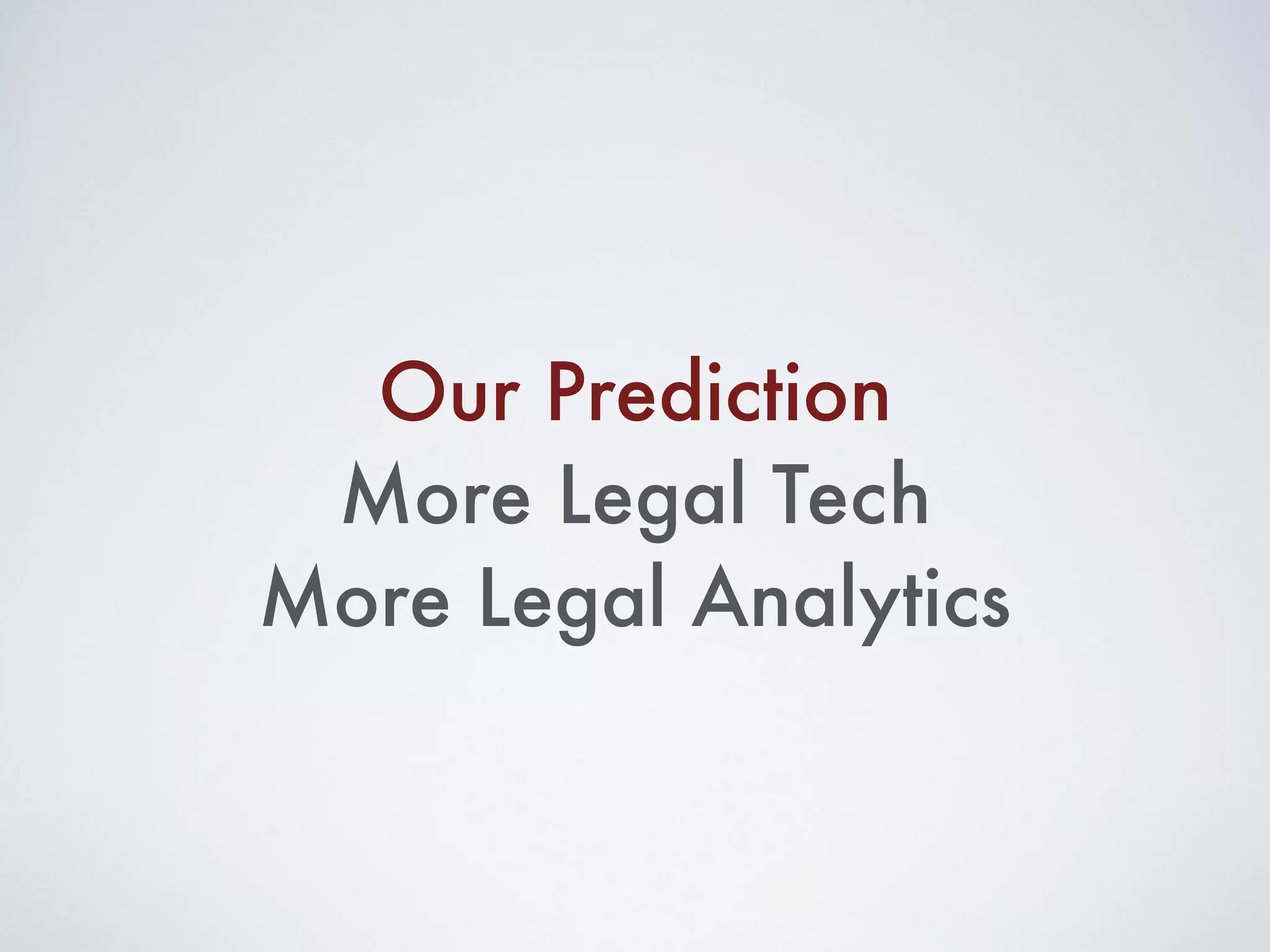 Our Prediction
More Legal Tech
More Legal Analytics
 