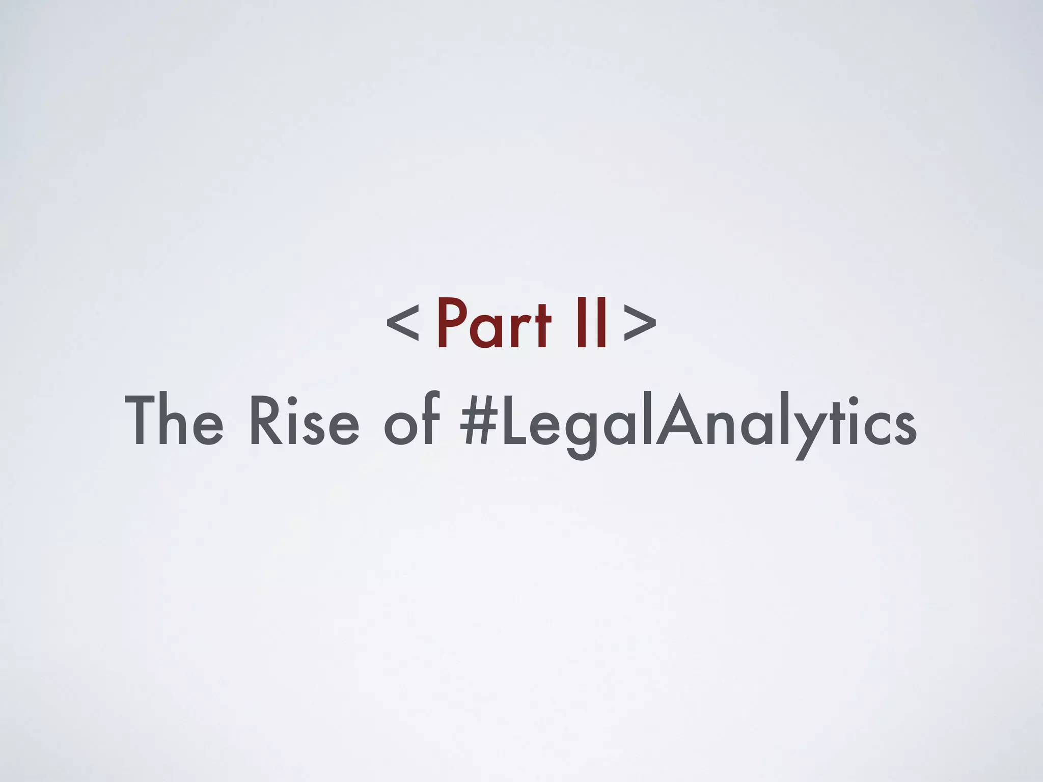 The Rise of #LegalAnalytics
Part II< >
 