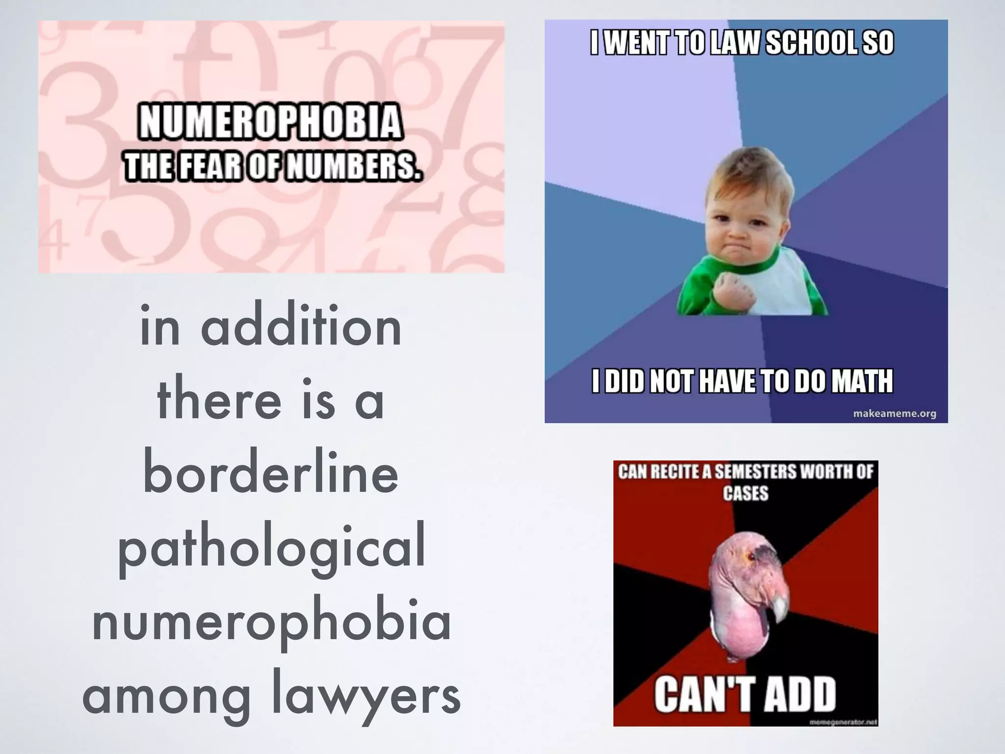 in addition
there is a
borderline
pathological
numerophobia
among lawyers
 