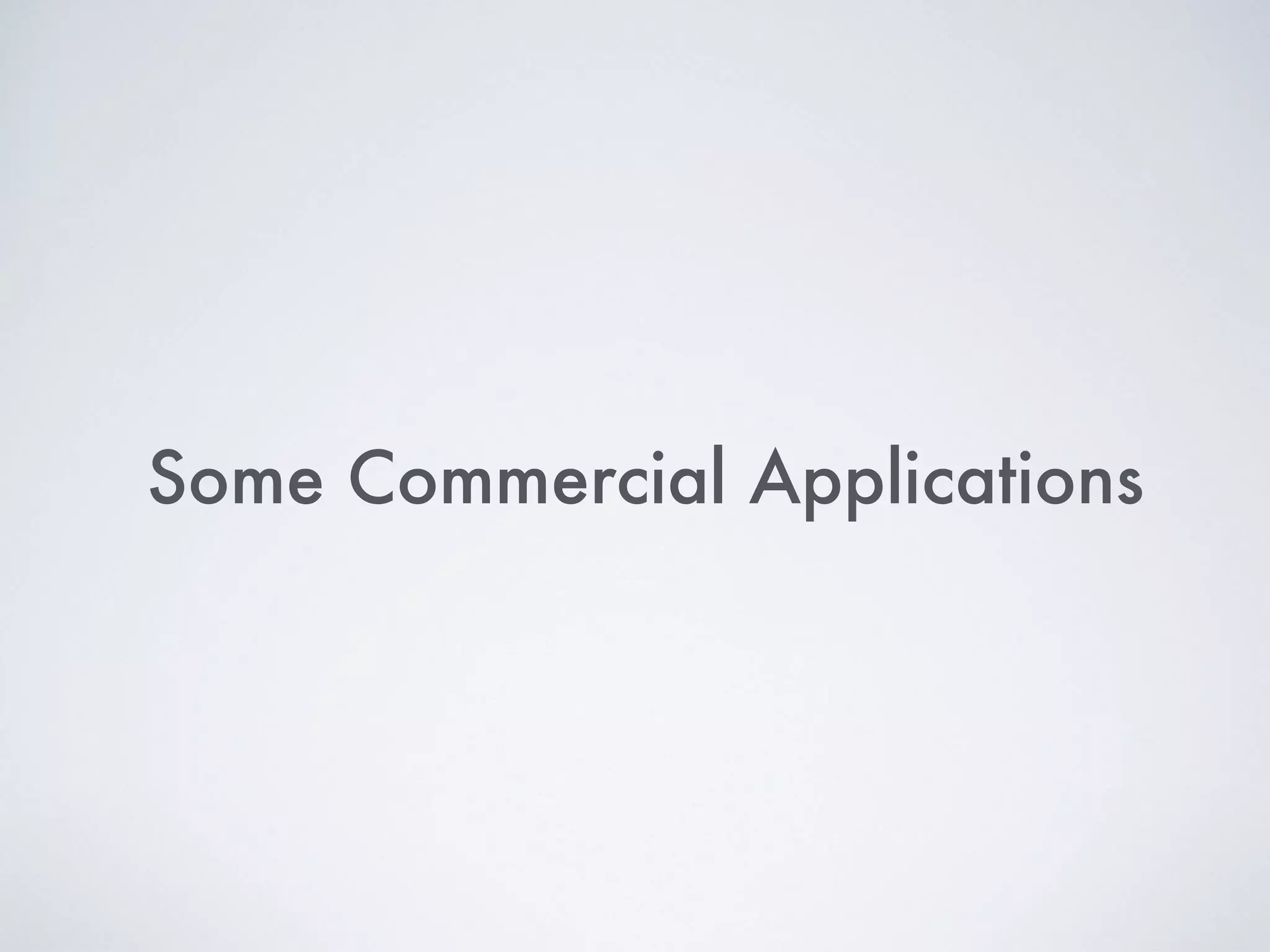 Some Commercial Applications
 