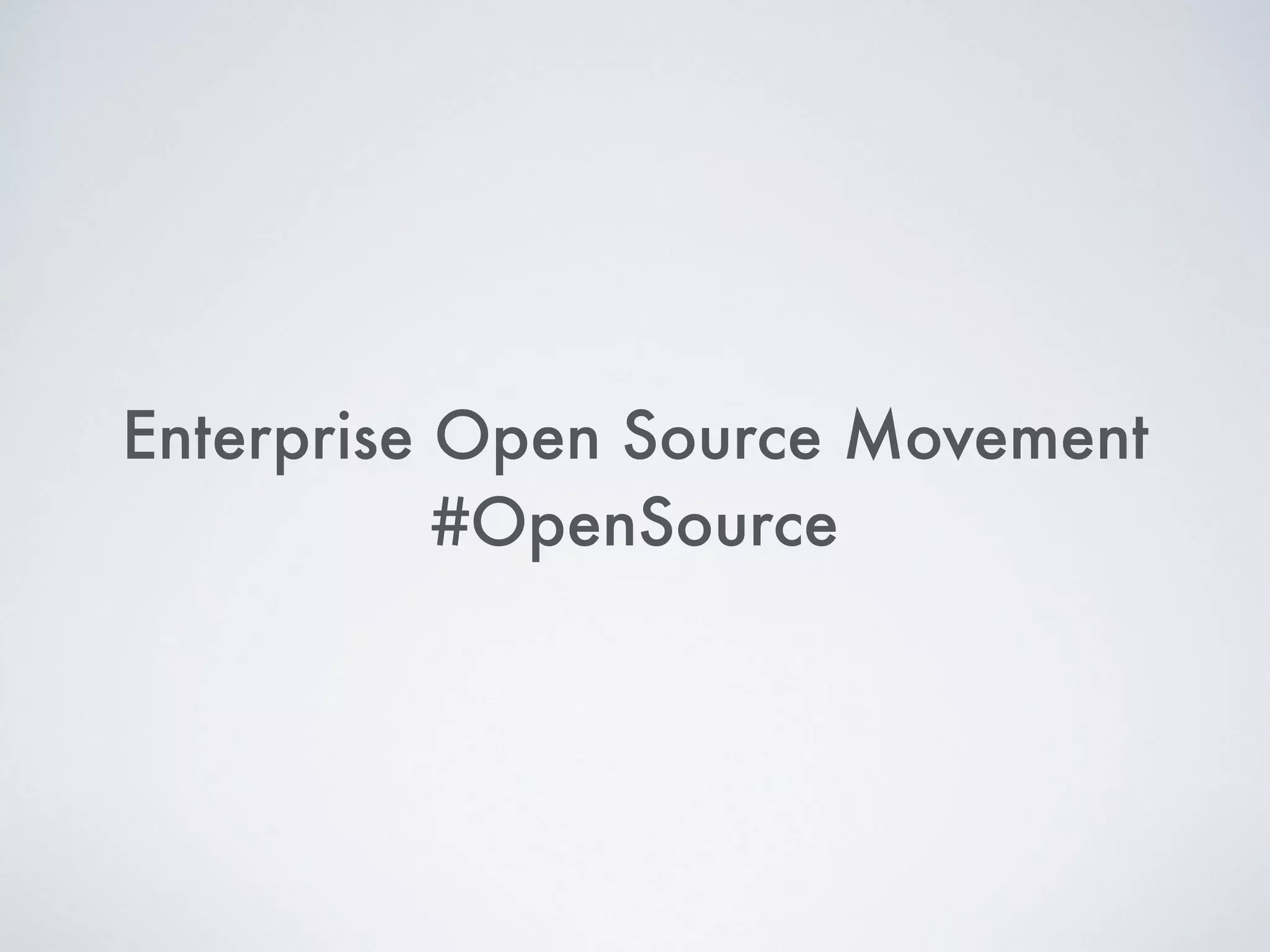 Enterprise Open Source Movement
#OpenSource
 