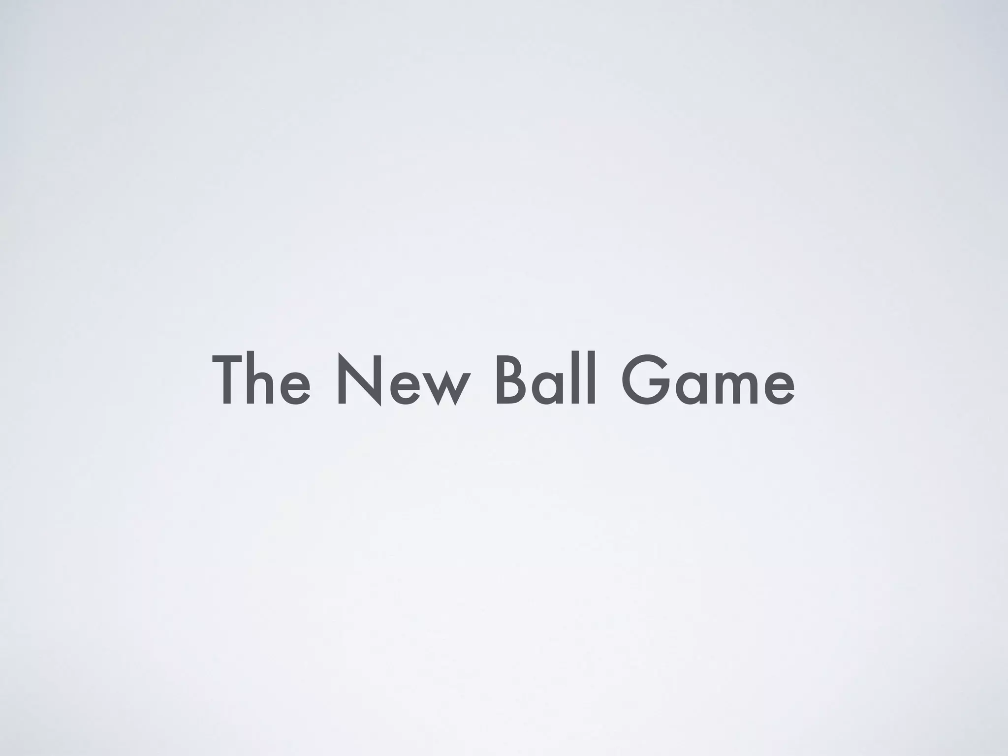 The New Ball Game
 