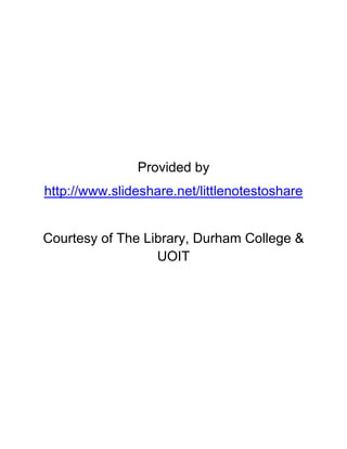 Provided by
http://www.slideshare.net/littlenotestoshare
Courtesy of The Library, Durham College &
UOIT
 