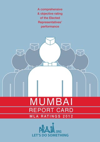 A comprehensive
    & objective rating
      of the Elected
    Representatives’
      performance




M L A R AT I N G S 2 0 1 2
 