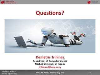 5/22/19 12Demetris Trihinas
trihinas.d@unic.ac.cy
12ACCA ML Panel| Nicosia, May 2019
Department of
Computer Science
Questi...