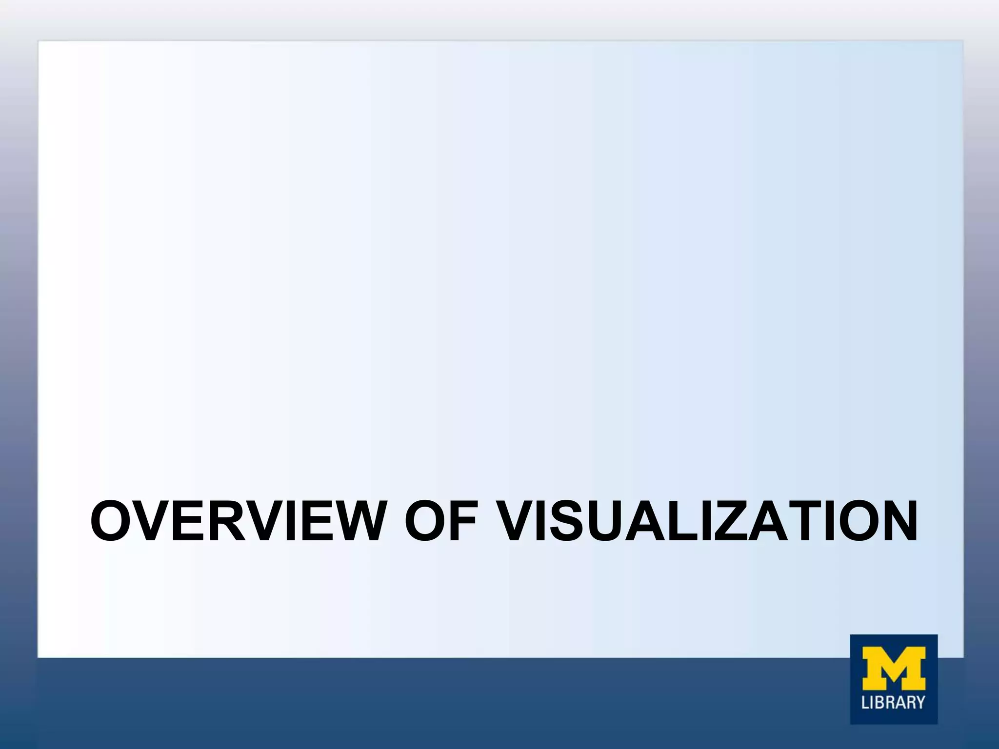 OVERVIEW OF VISUALIZATION
 