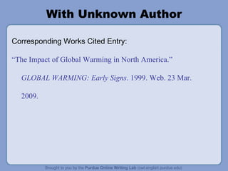 With Unknown Author Corresponding Works Cited Entry: “ The Impact of Global Warming in North America. ” GLOBAL WARMING: Early Signs . 1999. Web. 23 Mar. 2009. 