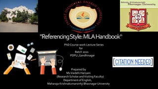 Prepared by
Ms.Vaidehi Hariyani
(Research Scholar andVisiting Faculty)
Department of English,
Maharaja Krishnakumarsinhji Bhavnagar University
PhD Course-work Lecture Series
for
Batch 2021
PDPU ,Gandhinagar
 