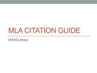 MLA CITATION GUIDE
SHHS Library
 