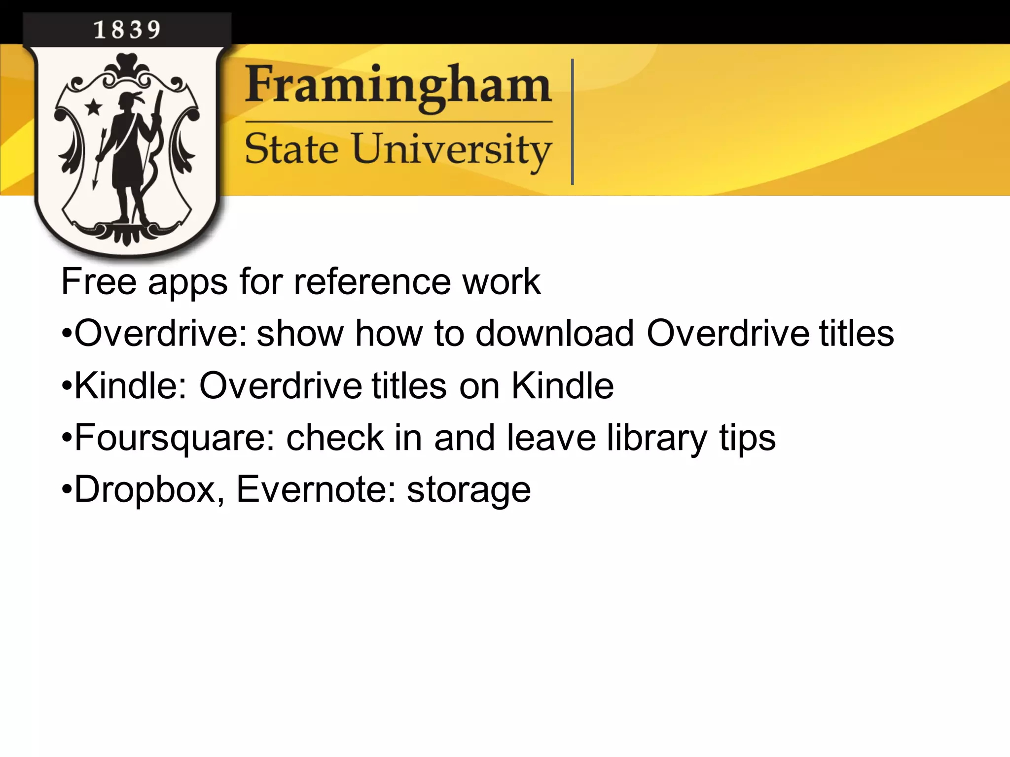 Free apps for reference work
    •Overdrive: show how to download Overdrive titles
    •Kindle: Overdrive titles on Kindle
    •Foursquare: check in and leave library tips
    •Dropbox, Evernote: storage




Google images
 