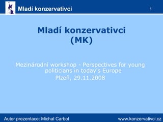 Mladí konzervativci (MK) ,[object Object],[object Object]