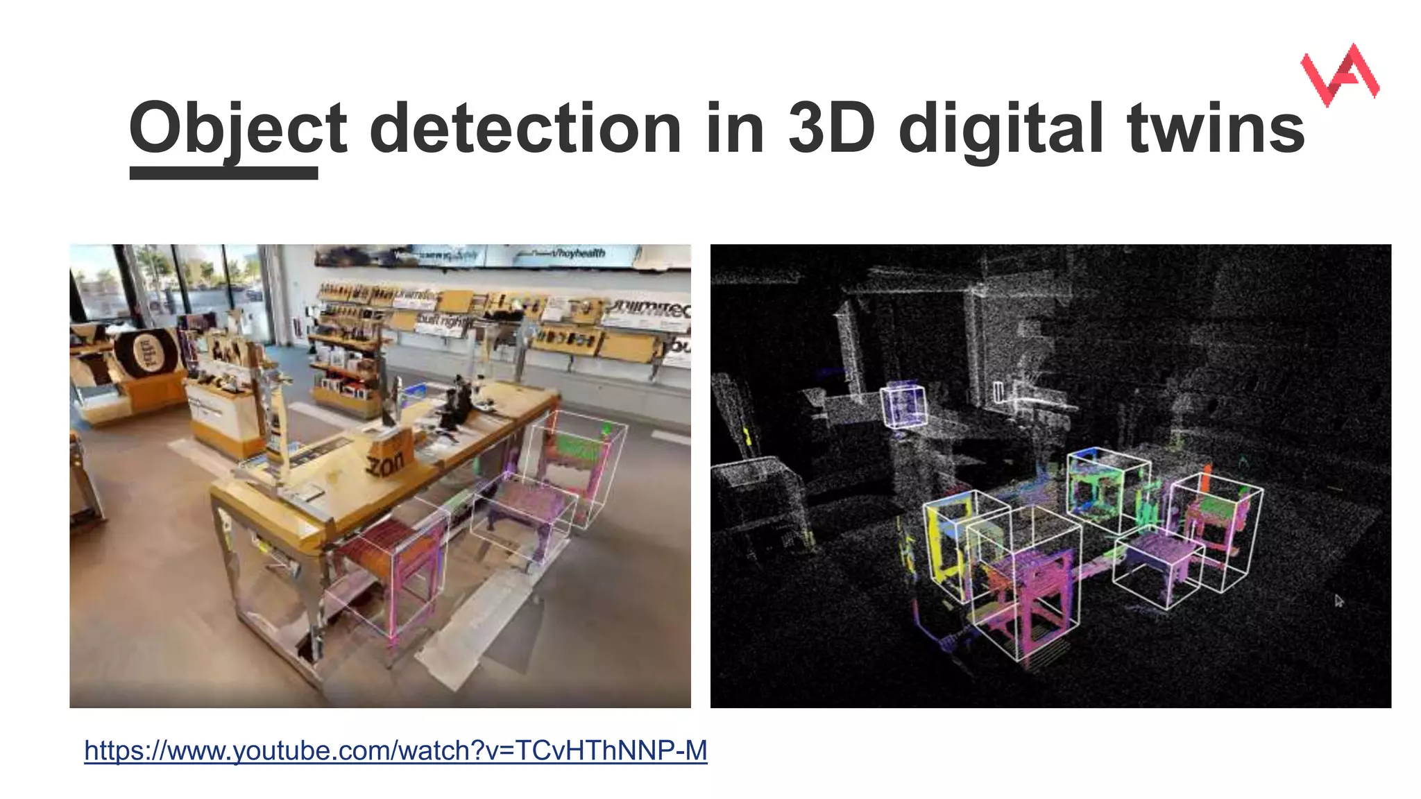 Object detection in 3D digital twins
https://www.youtube.com/watch?v=TCvHThNNP-M
 