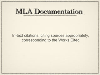 MLA Documentation


In-text citations, citing sources appropriately,
      corresponding to the Works Cited
 