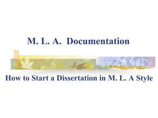 M. L. A. Documentation
How to Start a Dissertation in M. L. A Style
 
