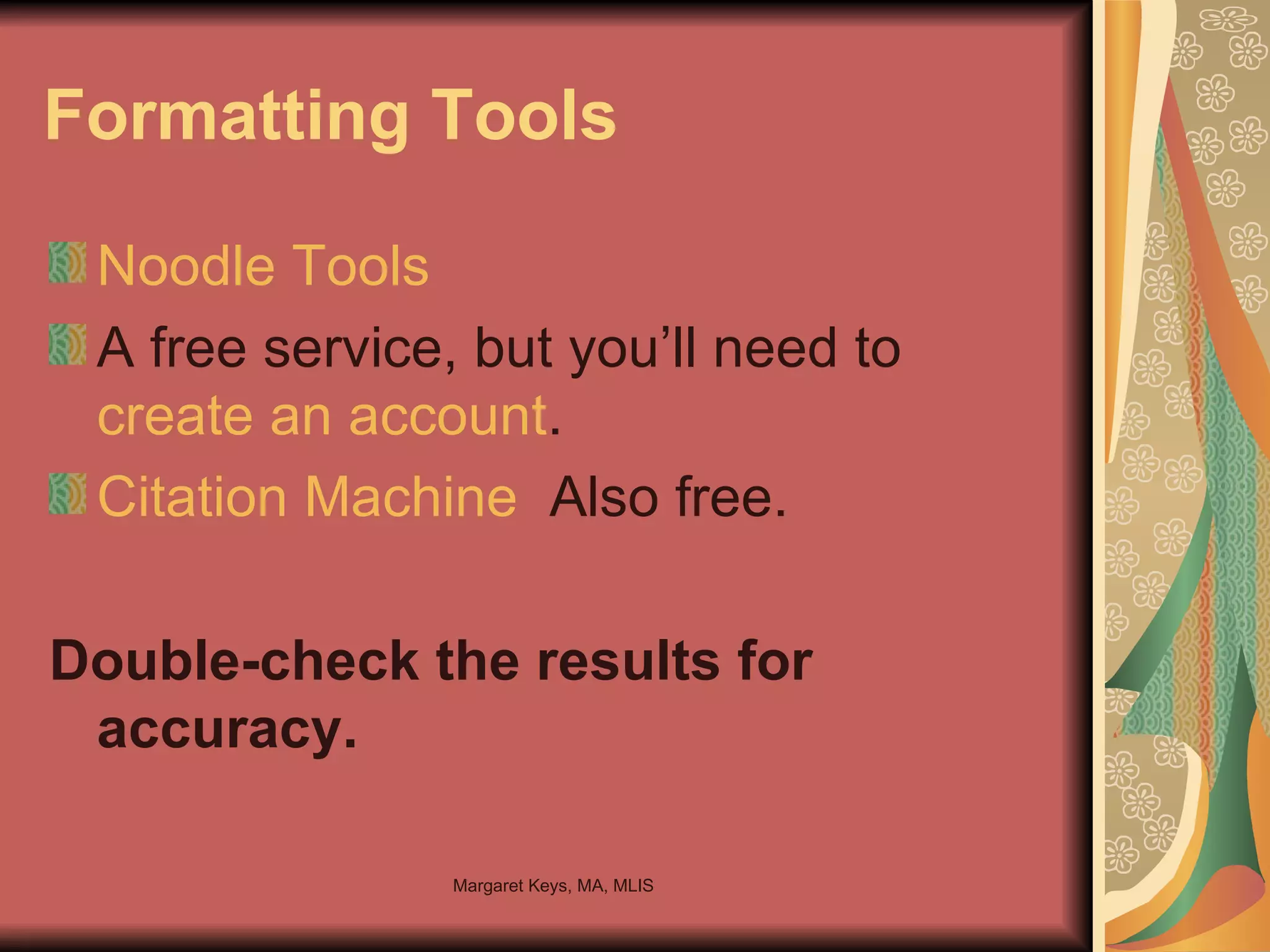 Formatting Tools Noodle Tools A free service, but you’ll need to  create an account . Citation Machine   Also free. Double-check the results for accuracy. 