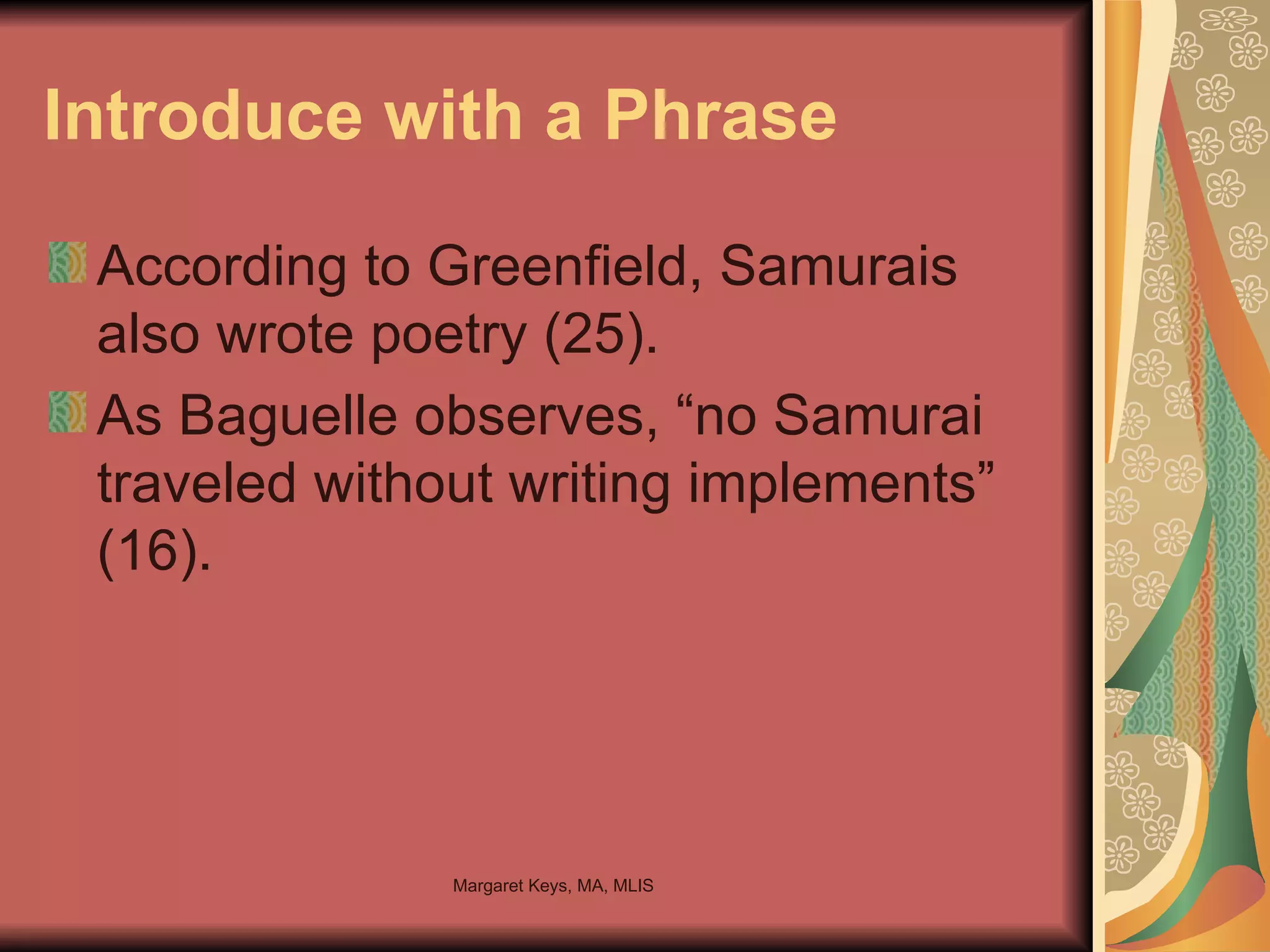 Introduce with a Phrase According to Greenfield, Samurais also wrote poetry (25).  As Baguelle observes, “no Samurai traveled without writing implements” (16). 