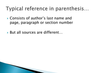 Consists of author’s last name and page, paragraph or section numberBut all sources are different…Typical reference in parenthesis…